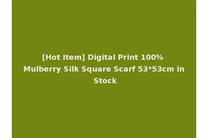 [Hot Item] Digital Print 100% Mulberry Silk Square Scarf 53*53cm in Stock