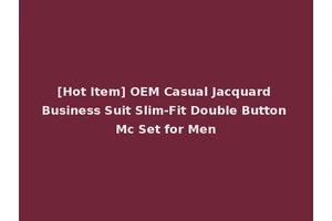 [Hot Item] OEM Casual Jacquard Business Suit Slim-Fit Double Button Mc Set for Men