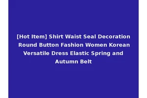 [Hot Item] Shirt Waist Seal Decoration Round Button Fashion Women Korean Versatile Dress Elastic Spring and Autumn Belt