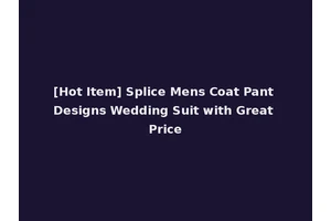 [Hot Item] Splice Mens Coat Pant Designs Wedding Suit with Great Price