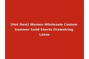 [Hot Item] Women Wholesale Custom Summer Solid Shorts Drawstring Loose
