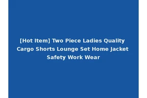 [Hot Item] Two Piece Ladies Quality Cargo Shorts Lounge Set Home Jacket Safety Work Wear