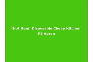 [Hot Item] Disposable Cheap Kitchen PE Apron