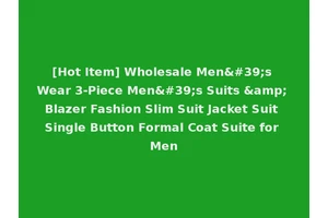 [Hot Item] Wholesale Men's Wear 3-Piece Men's Suits &amp; Blazer Fashion Slim Suit Jacket Suit Single Button Formal Coat Suite for Men