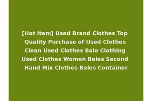 [Hot Item] Used Brand Clothes Top Quality Purchase of Used Clothes Clean Used Clothes Bale Clothing Used Clothes Women Bales Second Hand Mix Clothes Bales Container