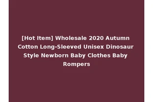 [Hot Item] Wholesale 2020 Autumn Cotton Long-Sleeved Unisex Dinosaur Style Newborn Baby Clothes Baby Rompers
