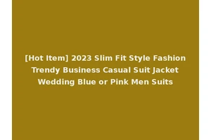 [Hot Item] 2023 Slim Fit Style Fashion Trendy Business Casual Suit Jacket Wedding Blue or Pink Men Suits