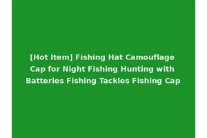 [Hot Item] Fishing Hat Camouflage Cap for Night Fishing Hunting with Batteries Fishing Tackles Fishing Cap