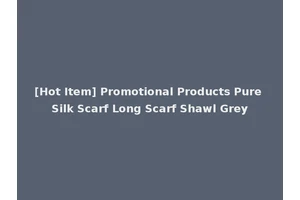 [Hot Item] Promotional Products Pure Silk Scarf Long Scarf Shawl Grey