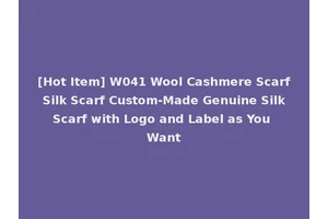 [Hot Item] W041 Wool Cashmere Scarf Silk Scarf Custom-Made Genuine Silk Scarf with Logo and Label as You Want