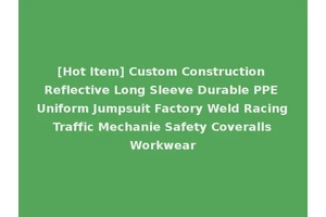 [Hot Item] Custom Construction Reflective Long Sleeve Durable PPE Uniform Jumpsuit Factory Weld Racing Traffic Mechanie Safety Coveralls Workwear