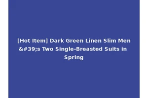 [Hot Item] Dark Green Linen Slim Men's Two Single-Breasted Suits in Spring