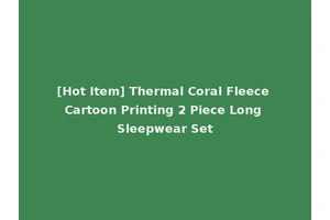 [Hot Item] Thermal Coral Fleece Cartoon Printing 2 Piece Long Sleepwear Set