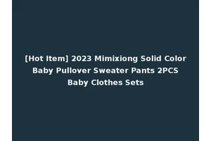 [Hot Item] 2023 Mimixiong Solid Color Baby Pullover Sweater Pants 2PCS Baby Clothes Sets