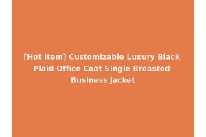 [Hot Item] Customizable Luxury Black Plaid Office Coat Single Breasted Business Jacket