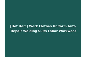 [Hot Item] Work Clothes Uniform Auto Repair Welding Suits Labor Workwear