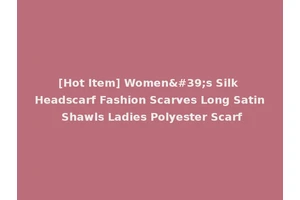 [Hot Item] Women's Silk Headscarf Fashion Scarves Long Satin Shawls Ladies Polyester Scarf