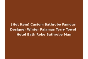 [Hot Item] Custom Bathrobe Famous Designer Winter Pajamas Terry Towel Hotel Bath Robe Bathrobe Man
