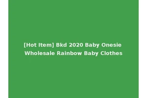 [Hot Item] Bkd 2020 Baby Onesie Wholesale Rainbow Baby Clothes