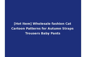[Hot Item] Wholesale fashion Cat Cartoon Patterns for Autumn Straps Trousers Baby Pants