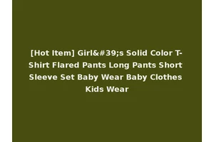 [Hot Item] Girl's Solid Color T-Shirt Flared Pants Long Pants Short Sleeve Set Baby Wear Baby Clothes Kids Wear