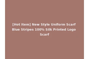 [Hot Item] New Style Uniform Scarf Blue Stripes 100% Silk Printed Logo Scarf