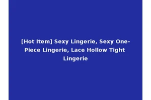[Hot Item] Sexy Lingerie, Sexy One-Piece Lingerie, Lace Hollow Tight Lingerie