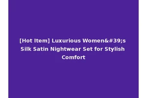 [Hot Item] Luxurious Women's Silk Satin Nightwear Set for Stylish Comfort