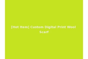 [Hot Item] Custom Digital Print Wool Scarf