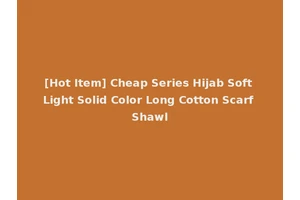 [Hot Item] Cheap Series Hijab Soft Light Solid Color Long Cotton Scarf Shawl