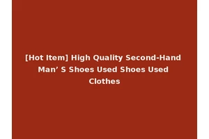 [Hot Item] High Quality Second-Hand Man’ S Shoes Used Shoes Used Clothes