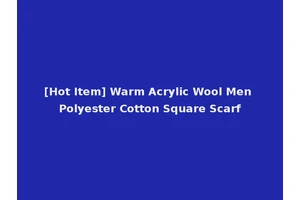 [Hot Item] Warm Acrylic Wool Men Polyester Cotton Square Scarf