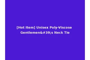 [Hot Item] Unisex Poly-Viscose Gentlemen's Neck Tie