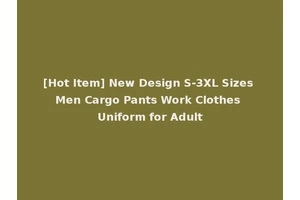 [Hot Item] New Design S-3XL Sizes Men Cargo Pants Work Clothes Uniform for Adult