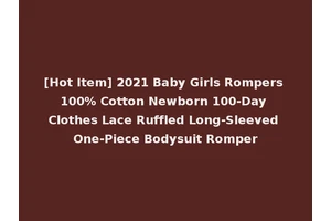 [Hot Item] 2021 Baby Girls Rompers 100% Cotton Newborn 100-Day Clothes Lace Ruffled Long-Sleeved One-Piece Bodysuit Romper