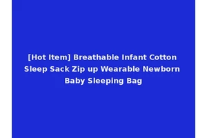 [Hot Item] Breathable Infant Cotton Sleep Sack Zip up Wearable Newborn Baby Sleeping Bag