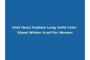 [Hot Item] Fashion Long Solid Color Shawl Winter Scarf for Women