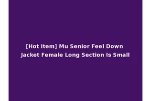 [Hot Item] Mu Senior Feel Down Jacket Female Long Section Is Small