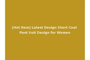 [Hot Item] Latest Design Short Coat Pant Suit Design for Women
