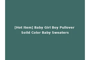[Hot Item] Baby Girl Boy Pullover Soild Color Baby Sweaters