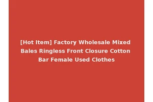 [Hot Item] Factory Wholesale Mixed Bales Ringless Front Closure Cotton Bar Female Used Clothes