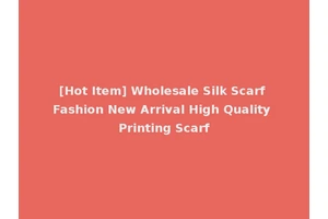 [Hot Item] Wholesale Silk Scarf Fashion New Arrival High Quality Printing Scarf