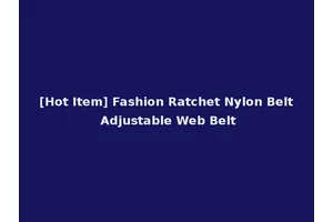 [Hot Item] Fashion Ratchet Nylon Belt Adjustable Web Belt