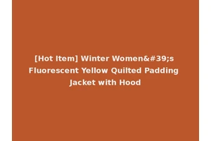[Hot Item] Winter Women's Fluorescent Yellow Quilted Padding Jacket with Hood