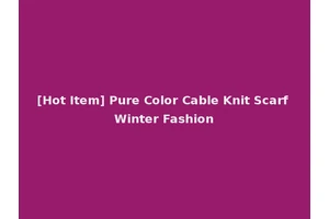 [Hot Item] Pure Color Cable Knit Scarf Winter Fashion
