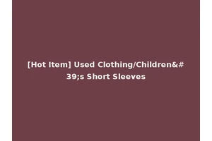 [Hot Item] Used Clothing/Children's Short Sleeves