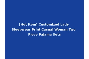 [Hot Item] Customized Lady Sleepwear Print Casual Woman Two Piece Pajama Sets