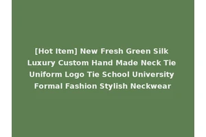 [Hot Item] New Fresh Green Silk Luxury Custom Hand Made Neck Tie Uniform Logo Tie School University Formal Fashion Stylish Neckwear
