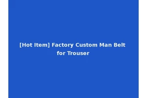 [Hot Item] Factory Custom Man Belt for Trouser