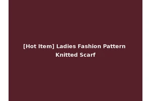 [Hot Item] Ladies Fashion Pattern Knitted Scarf